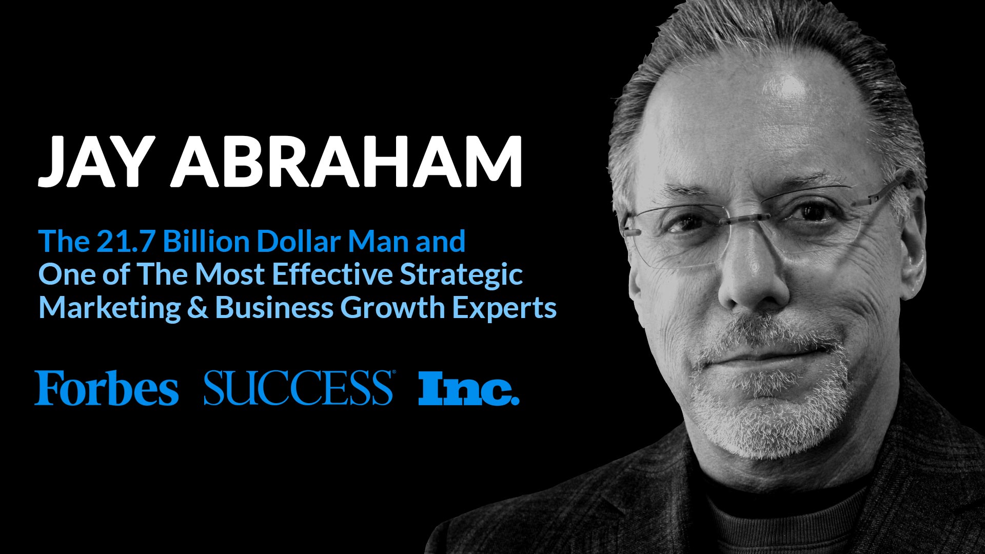 Jay Abraham: The 21.7 Billion Dollar Man and Highest Paid Marketing Consultant