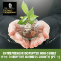 TUE 101 | Disruptive Business Growth